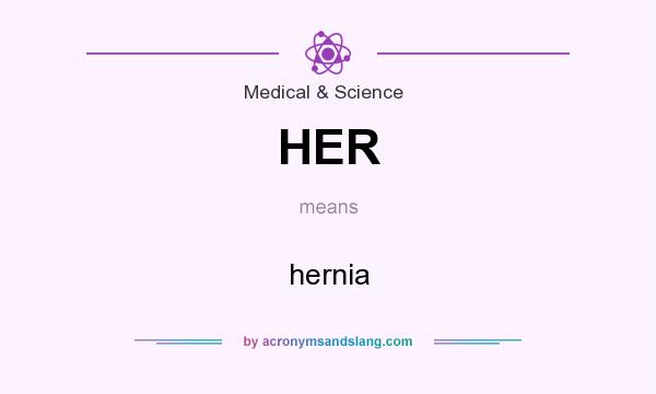 What does HER mean? It stands for hernia