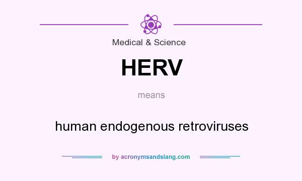 What does HERV mean? It stands for human endogenous retroviruses
