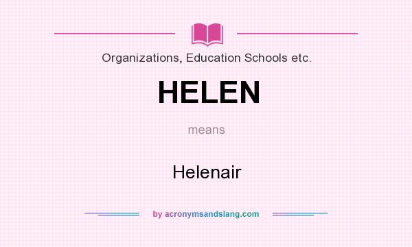 What does HELEN mean? It stands for Helenair