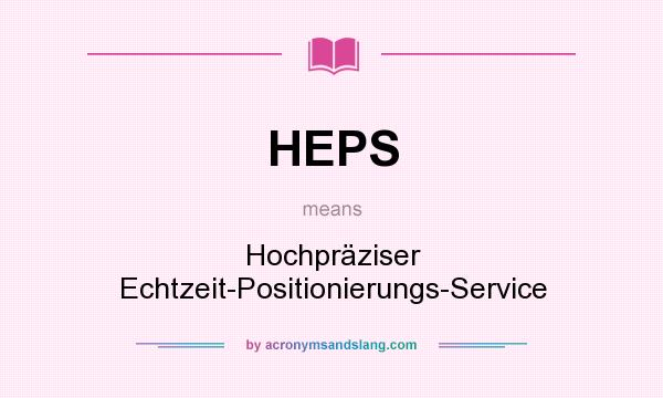 What does HEPS mean? It stands for Hochpräziser Echtzeit-Positionierungs-Service