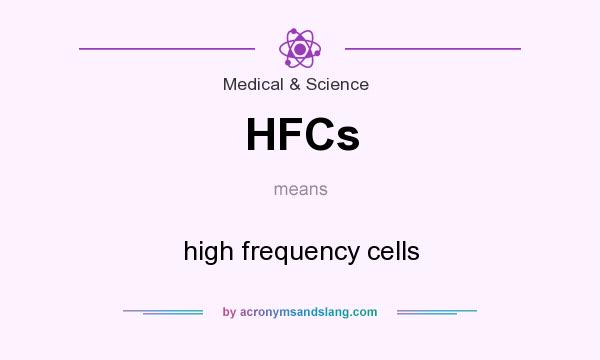 What does HFCs mean? It stands for high frequency cells