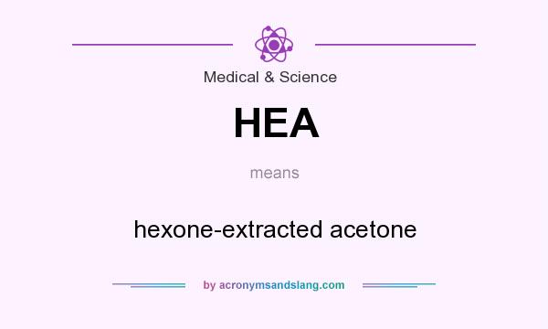 What does HEA mean? It stands for hexone-extracted acetone