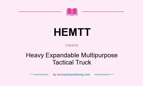 What does HEMTT mean? It stands for Heavy Expandable Multipurpose Tactical Truck