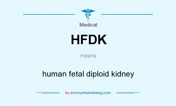 What does HFDK mean? It stands for human fetal diploid kidney