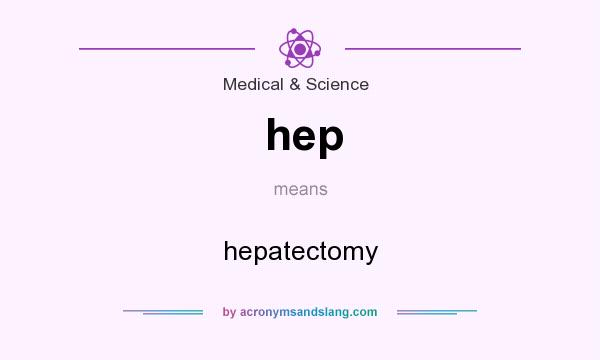 What does hep mean? It stands for hepatectomy
