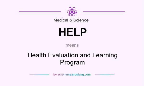 What does HELP mean? It stands for Health Evaluation and Learning Program