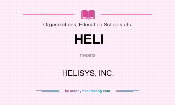 What does HELI mean? It stands for HELISYS, INC.