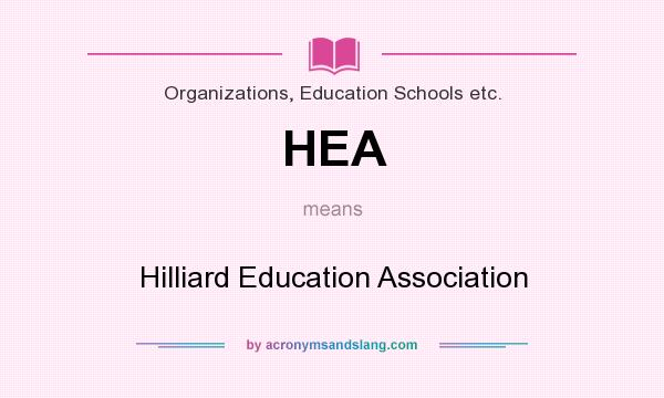 What does HEA mean? It stands for Hilliard Education Association