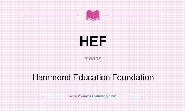 What does HEF mean? It stands for Hammond Education Foundation