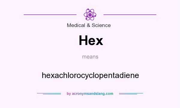 What does Hex mean? It stands for hexachlorocyclopentadiene