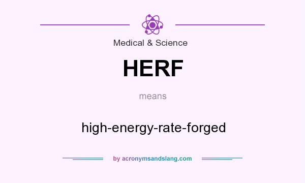 What does HERF mean? It stands for high-energy-rate-forged