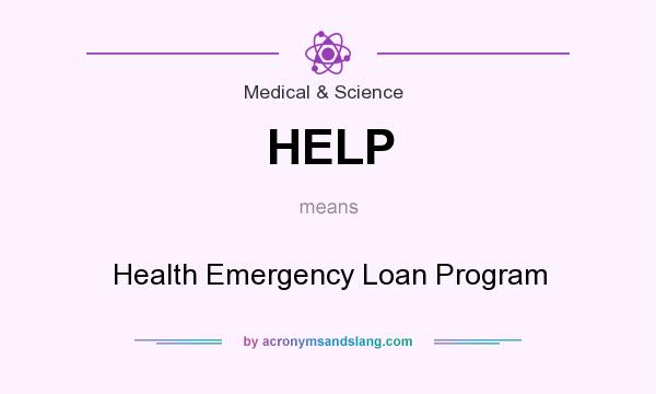 What does HELP mean? It stands for Health Emergency Loan Program