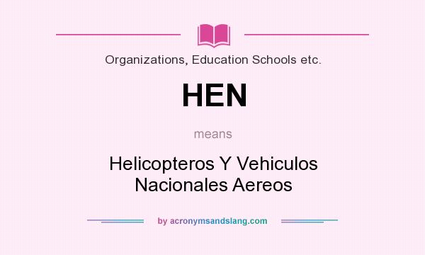 What does HEN mean? It stands for Helicopteros Y Vehiculos Nacionales Aereos