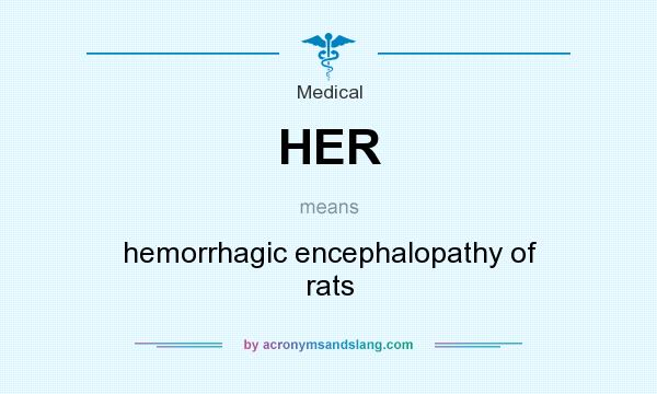 What does HER mean? It stands for hemorrhagic encephalopathy of rats