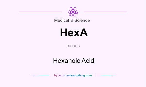 What does HexA mean? It stands for Hexanoic Acid