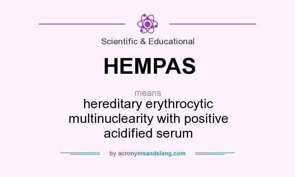 What does HEMPAS mean? It stands for hereditary erythrocytic multinuclearity with positive acidified serum