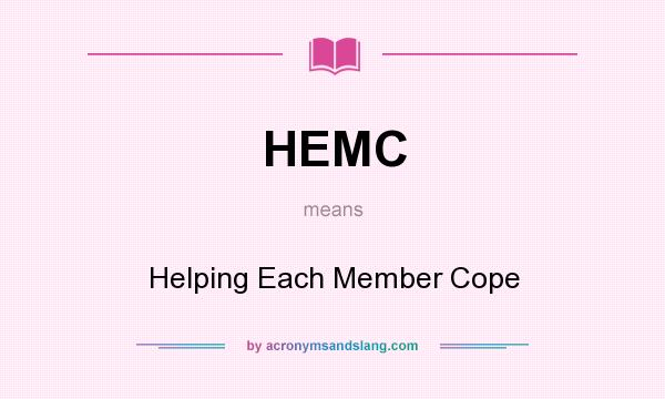 What does HEMC mean? It stands for Helping Each Member Cope