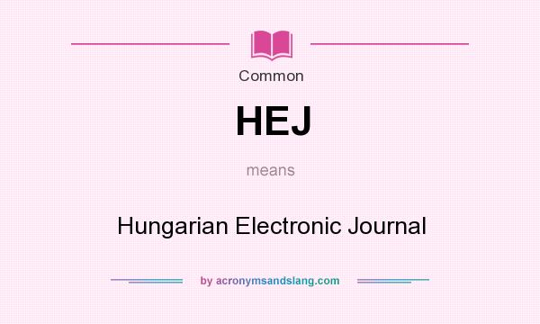 What does HEJ mean? It stands for Hungarian Electronic Journal