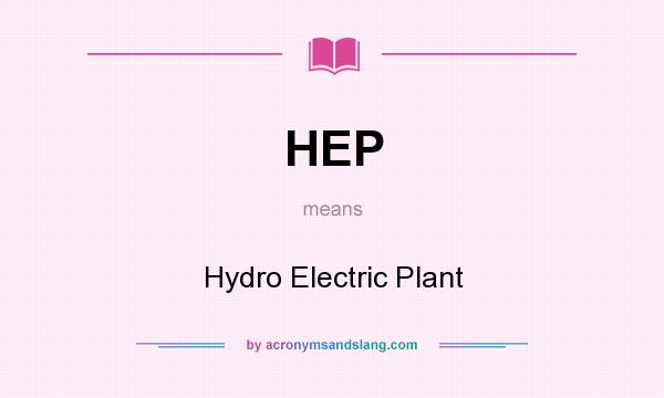What does HEP mean? It stands for Hydro Electric Plant