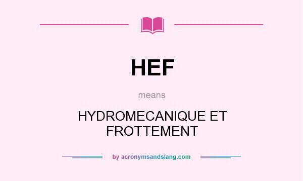 What does HEF mean? It stands for HYDROMECANIQUE ET FROTTEMENT