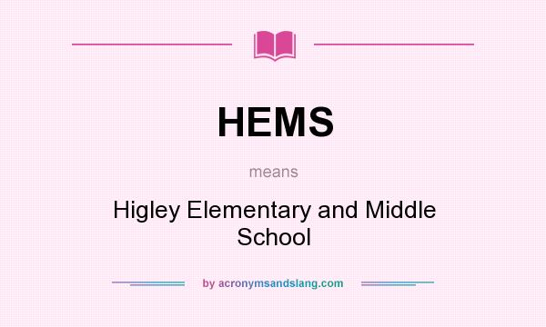 What does HEMS mean? It stands for Higley Elementary and Middle School