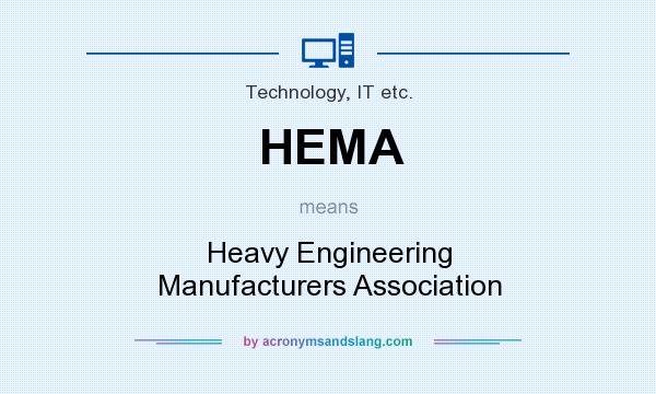 What does HEMA mean? It stands for Heavy Engineering Manufacturers Association