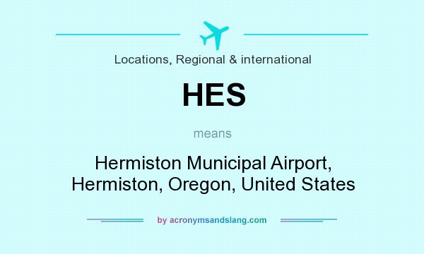 What does HES mean? It stands for Hermiston Municipal Airport, Hermiston, Oregon, United States