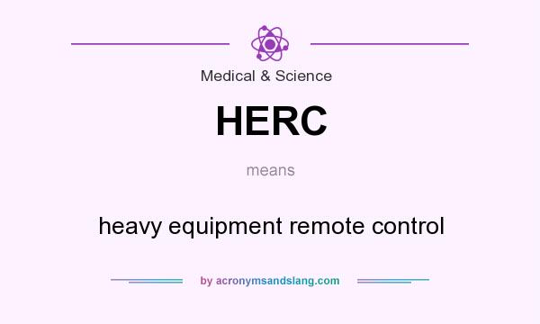 What does HERC mean? It stands for heavy equipment remote control