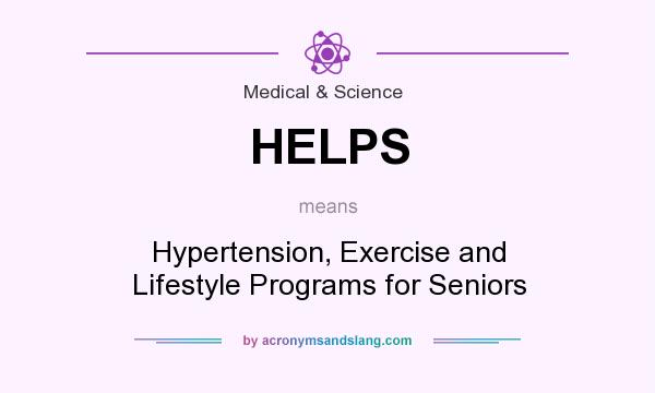 What does HELPS mean? It stands for Hypertension, Exercise and Lifestyle Programs for Seniors