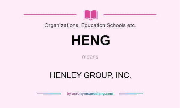 What does HENG mean? It stands for HENLEY GROUP, INC.