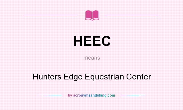 What does HEEC mean? It stands for Hunters Edge Equestrian Center