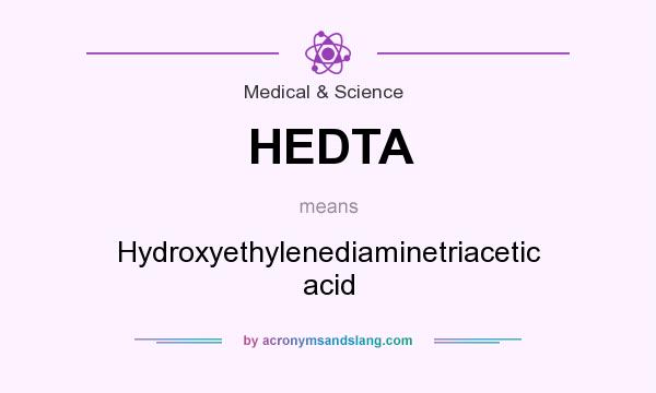 What does HEDTA mean? It stands for Hydroxyethylenediaminetriacetic acid