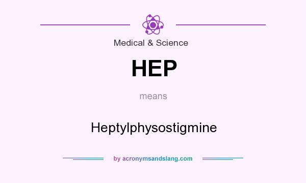 What does HEP mean? It stands for Heptylphysostigmine