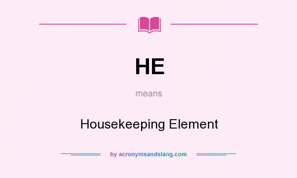 What does HE mean? It stands for Housekeeping Element