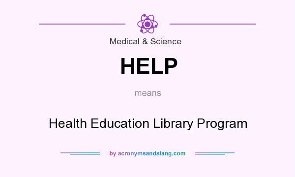 What does HELP mean? It stands for Health Education Library Program