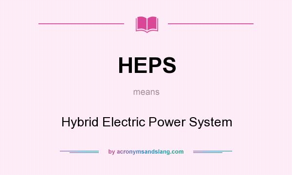 What does HEPS mean? It stands for Hybrid Electric Power System