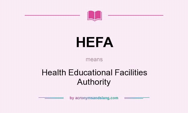 What does HEFA mean? It stands for Health Educational Facilities Authority