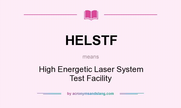 What does HELSTF mean? It stands for High Energetic Laser System Test Facility