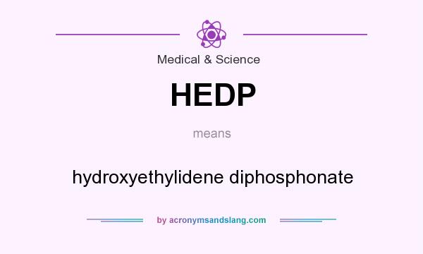 What does HEDP mean? It stands for hydroxyethylidene diphosphonate