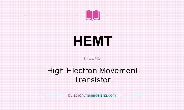 What does HEMT mean? It stands for High-Electron Movement Transistor