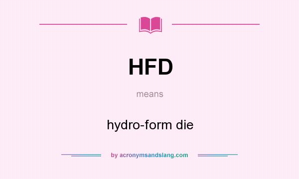 What does HFD mean? It stands for hydro-form die