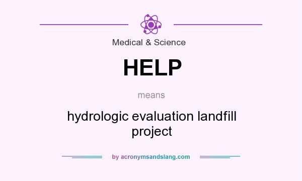 What does HELP mean? It stands for hydrologic evaluation landfill project