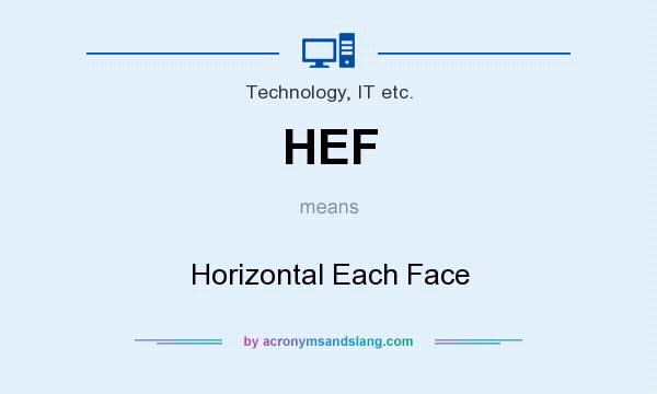 What does HEF mean? It stands for Horizontal Each Face