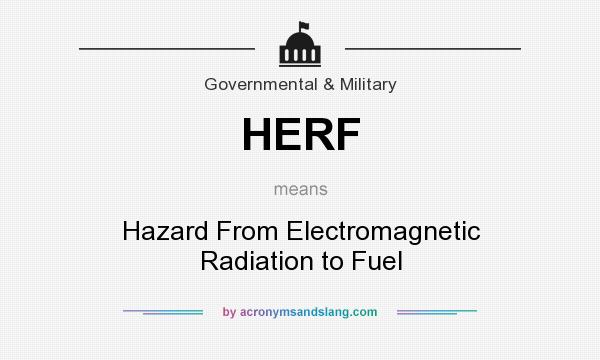 What does HERF mean? It stands for Hazard From Electromagnetic Radiation to Fuel