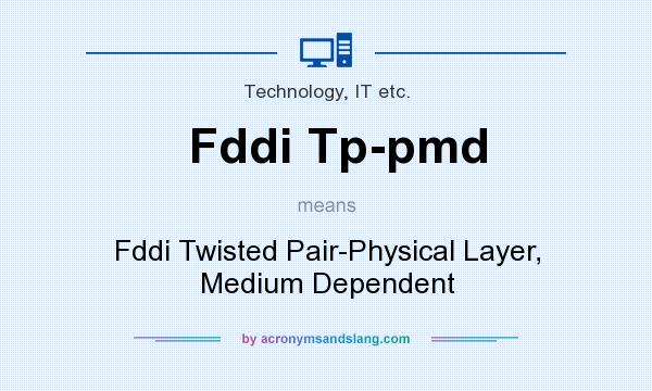 What does Fddi Tp-pmd mean? It stands for Fddi Twisted Pair-Physical Layer, Medium Dependent
