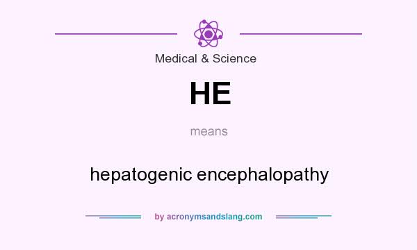 What does HE mean? It stands for hepatogenic encephalopathy