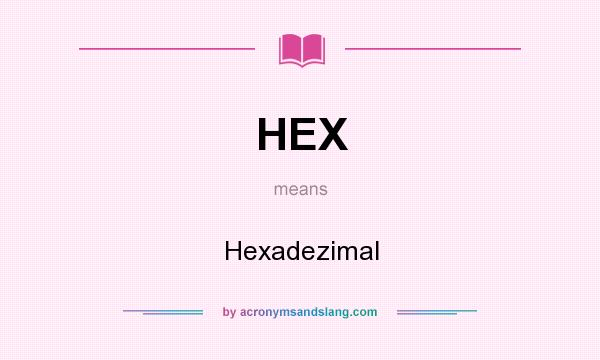 What does HEX mean? It stands for Hexadezimal