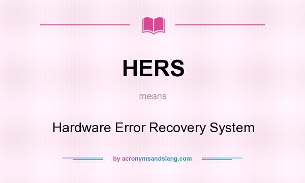 What does HERS mean? It stands for Hardware Error Recovery System