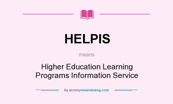 What does HELPIS mean? It stands for Higher Education Learning Programs Information Service