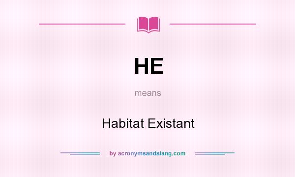 What does HE mean? It stands for Habitat Existant